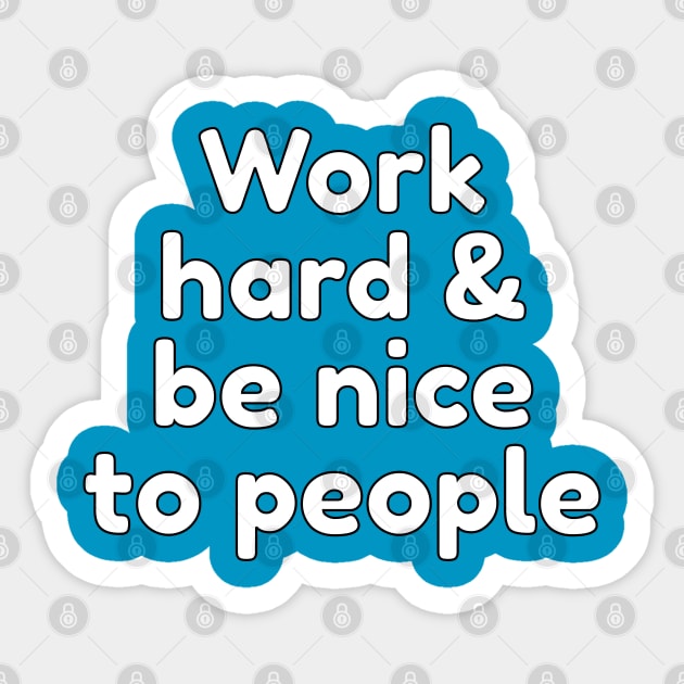 Work hard and be nice to people Sticker by InspireMe